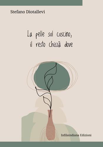 La pelle sul cuscino il resto chissà dove. Ediz. integrale - Stefano Diotallevi - Libro Infilaindiana Edizioni 2026 | Libraccio.it