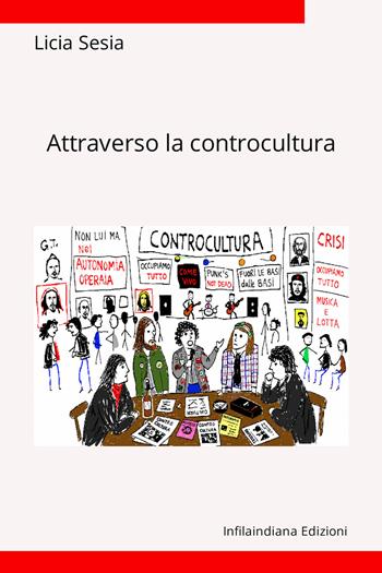 Attraverso la controcultura - Licia Sesia - Libro Infilaindiana Edizioni 2026 | Libraccio.it