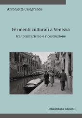 Fermenti culturali a Venezia tra totalitarismo e ricostruzione. Ediz. integrale