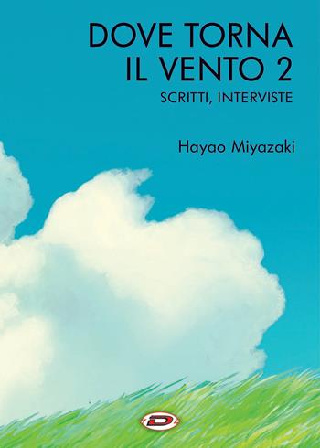 Dove torna il vento. Vol. 2: Scritti, interviste - Hayao Miyazaki - Libro Dynit Manga 2023 | Libraccio.it