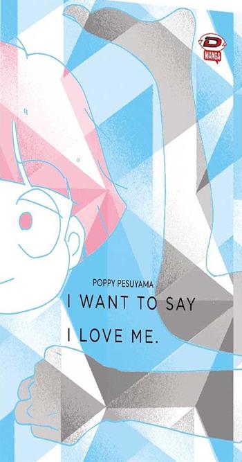 I want to say I love me. Sull'essere mangaka e transgender. Vol. 1-2 - Poppy Pesuyama - Libro Dynit Manga 2024 | Libraccio.it