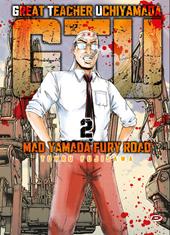 G.T.U. Great teacher Uchiyamada. Mad Yamada fury road. Vol. 2