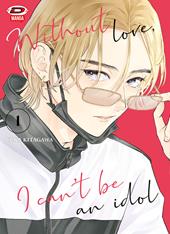 Without love, I can't be an idol. Vol. 1
