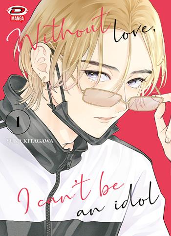 Without love, I can't be an idol. Vol. 1 - Yuka Kitagawa - Libro Dynit Manga 2026 | Libraccio.it