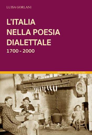 L'Italia nella poesia dialettale 1700-2000 - Luisa Gorlani - Libro Progetto Cultura 2018, Il dado e la clessidra | Libraccio.it