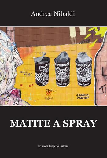 Matite a spray - Andrea Nibaldi - Libro Progetto Cultura 2018 | Libraccio.it