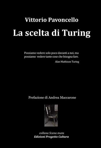 La scelta di Turing - Vittorio Pavoncello - Libro Progetto Cultura 2018, Scena muta | Libraccio.it