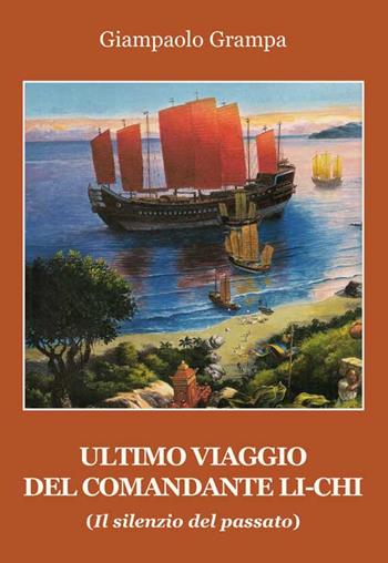 L' ultimo viaggio del comandante Li-Chi. (Il silenzio del passato) - Giampaolo Grampa - Libro Progetto Cultura 2018 | Libraccio.it