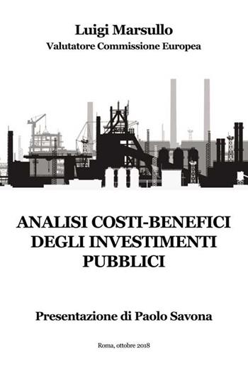 Analisi costi-benefici degli investimenti pubblici - Luigi Marsullo - Libro Progetto Cultura 2018 | Libraccio.it