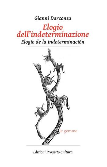Elogio dell'indeterminazione-Elogio de la indeterminación - Gianni Darconza - Libro Progetto Cultura 2018, Le gemme | Libraccio.it