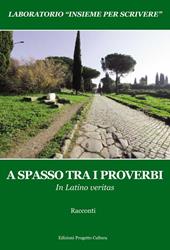 A spasso tra i proverbi. In Latino veritas. Laboratorio «Insieme per scrivere»