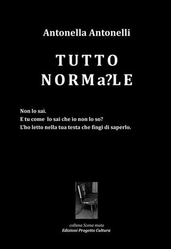 TUTTONORMa?LE - Antonella Antonelli - Libro Progetto Cultura 2019, Scena muta | Libraccio.it
