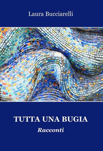 Tutta una bugia - Laura Bucciarelli - Libro Progetto Cultura 2019 | Libraccio.it