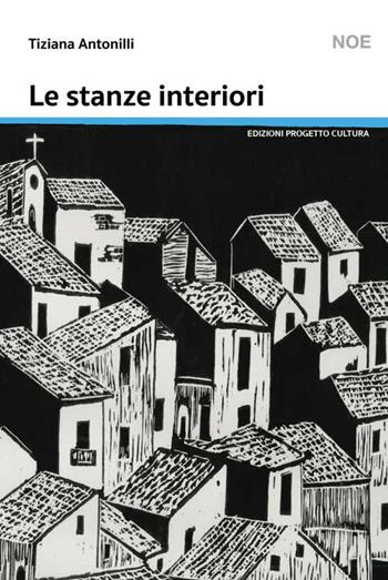 Le stanze interiori - Tiziana Antonilli - Libro Progetto Cultura 2019, Il dado e la clessidra | Libraccio.it