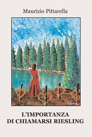 L'importanza di chiamarsi Riesling - Maurizio Pittarella - Libro Progetto Cultura 2019 | Libraccio.it