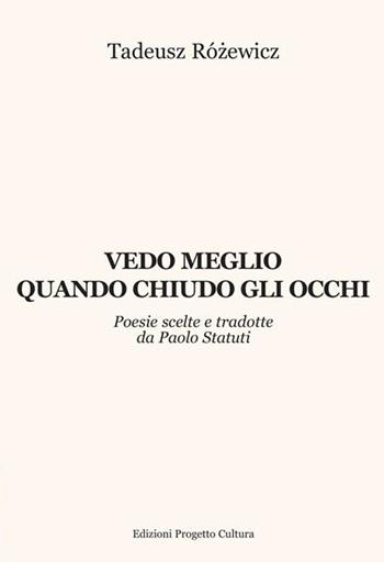 Vedo meglio quando chiudo gli occhi - Tadeusz Rozewicz - Libro Progetto Cultura 2019 | Libraccio.it
