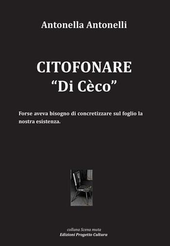 Citofonare «Di Cèco» - Antonella Antonelli - Libro Progetto Cultura 2019, Scena muta | Libraccio.it