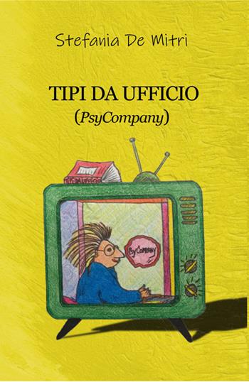 Tipi da ufficio (PsyCompany) - Stefania De Mitri - Libro Progetto Cultura 2019 | Libraccio.it