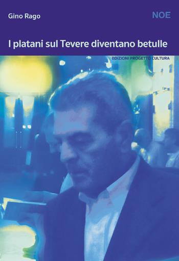 I platani sul Tevere diventano betulle - Gino Rago - Libro Progetto Cultura 2020, Il dado e la clessidra | Libraccio.it