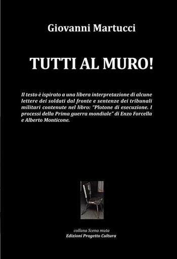 Tutti al muro! - Giovanni Martucci - Libro Progetto Cultura 2020, Scena muta | Libraccio.it