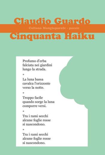 Cinquanta Haiku - Claudio Guardo - Libro Progetto Cultura 2020, Mangiaparole. Poesie | Libraccio.it