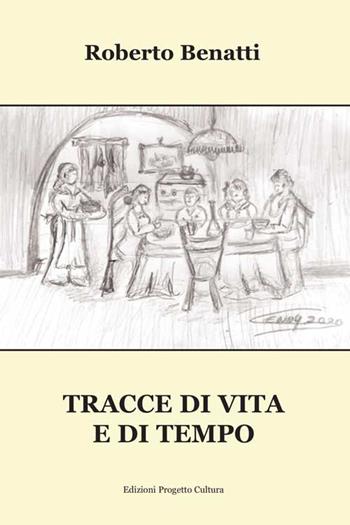 Tracce di vita e di tempo - Roberto Benatti - Libro Progetto Cultura 2020 | Libraccio.it