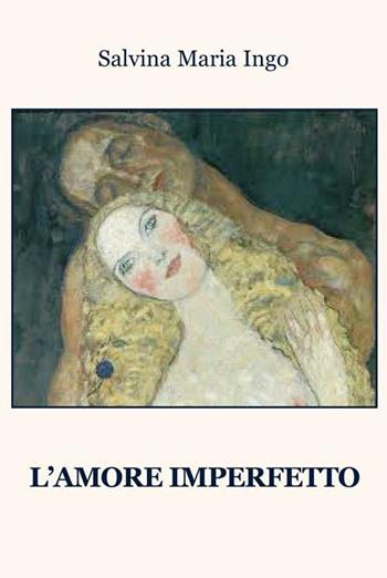 L'amore imperfetto - Salvina Maria Ingo - Libro Progetto Cultura 2020, Mangiaparole. Romanzi | Libraccio.it