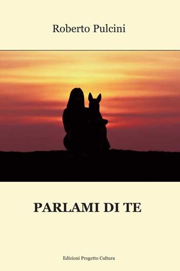Parlami di te - Roberto Pulcini - Libro Progetto Cultura 2020, Mangiaparole. Romanzi | Libraccio.it