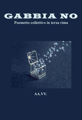 Gabbia no. Poemetto collettivo in terza rima  - Libro Progetto Cultura 2020 | Libraccio.it