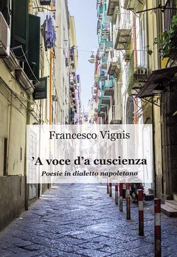 'A voce d'a cuscienza. Poesie in dialetto napoletano - Francesco Vignis - Libro Progetto Cultura 2020 | Libraccio.it