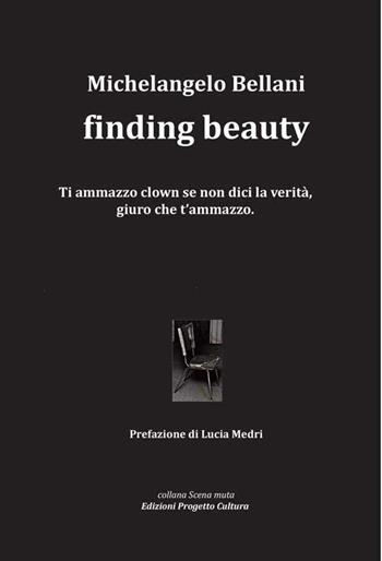 Finding beauty. Ediz. italiana - Michelangelo Bellani - Libro Progetto Cultura 2021, Scena muta | Libraccio.it
