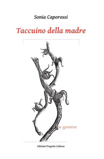 Taccuino della madre - Sonia Caporossi - Libro Progetto Cultura 2021, Le gemme | Libraccio.it