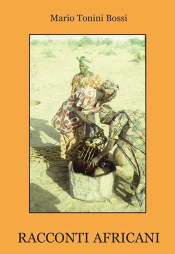 Racconti africani - Mario Tonini Bossi - Libro Progetto Cultura 2021 | Libraccio.it