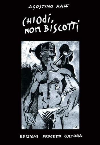 Chiodi, non biscotti - Agostino Raff - Libro Progetto Cultura 2021 | Libraccio.it