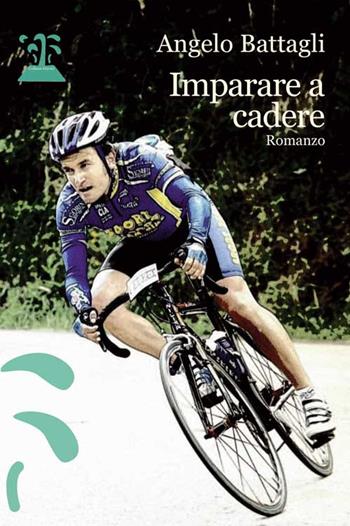 Imparare a cadere - Angelo Battagli - Libro Progetto Cultura 2021 | Libraccio.it