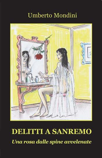 Delitti a Sanremo. Una rosa dalle spine avvelenate - Umberto Mondini - Libro Progetto Cultura 2021 | Libraccio.it