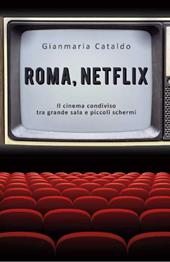 Roma, Netflix. Il cinema condiviso tra grande sala e piccoli schermi