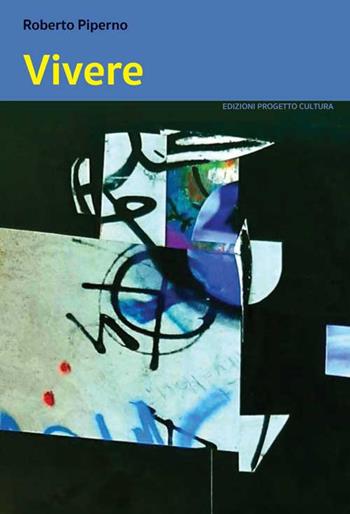 Vivere - Roberto Piperno - Libro Progetto Cultura 2021, Il dado e la clessidra | Libraccio.it