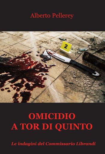Omicidio a Tor di Quinto. Le indagini del Commissario Librandi - Alberto Pellerey - Libro Progetto Cultura 2021 | Libraccio.it