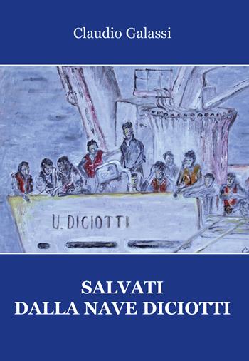 Salvati dalla nave Diciotti - Claudio Galassi - Libro Progetto Cultura 2022 | Libraccio.it