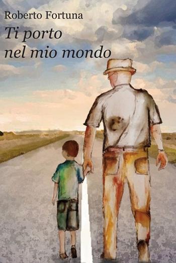 Ti porto nel mio mondo - Roberto Fortuna - Libro Progetto Cultura 2022 | Libraccio.it