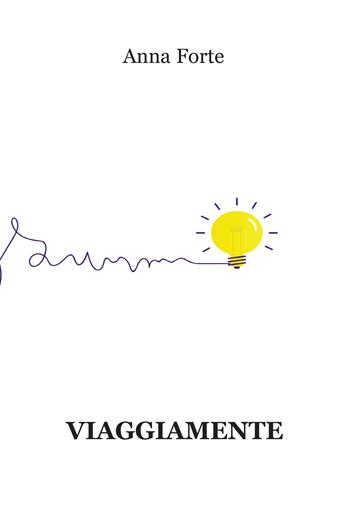 Viaggiamente - Anna Forte - Libro Progetto Cultura 2022 | Libraccio.it