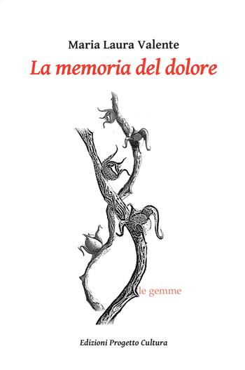 La memoria del dolore - Maria Laura Valente - Libro Progetto Cultura 2022, Le gemme | Libraccio.it