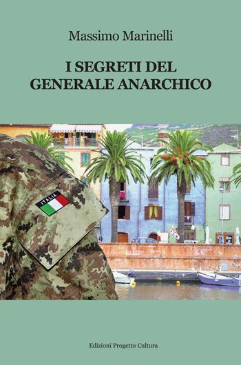 I segreti del generale anarchico - Massimo Marinelli - Libro Progetto Cultura 2022 | Libraccio.it