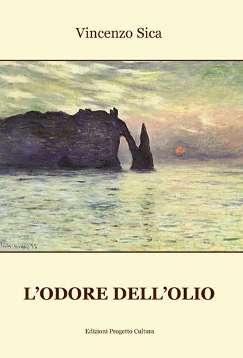 L'odore dell'olio - Vincenzo Sica - Libro Progetto Cultura 2022 | Libraccio.it