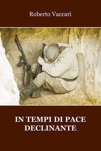 In tempi di pace declinante - Roberto Vaccari - Libro Progetto Cultura 2022 | Libraccio.it