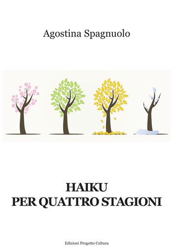 Haiku per quattro stagioni - Agostina Spagnuolo - Libro Progetto Cultura 2022 | Libraccio.it