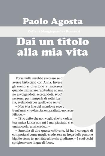 Dai un titolo alla mia vita - Paolo Agosta - Libro Progetto Cultura 2022 | Libraccio.it