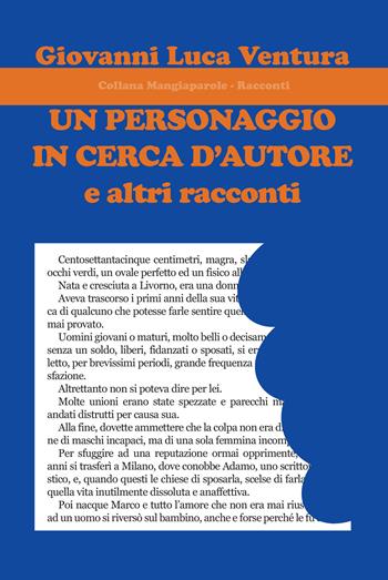 Un personaggio in cerca d'autore e altri racconti - Giovanni Luca Ventura - Libro Progetto Cultura 2022, Mangiaparole. Racconti | Libraccio.it