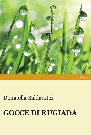 Gocce di rugiada - Donatella Baldarotta - Libro Progetto Cultura 2022 | Libraccio.it